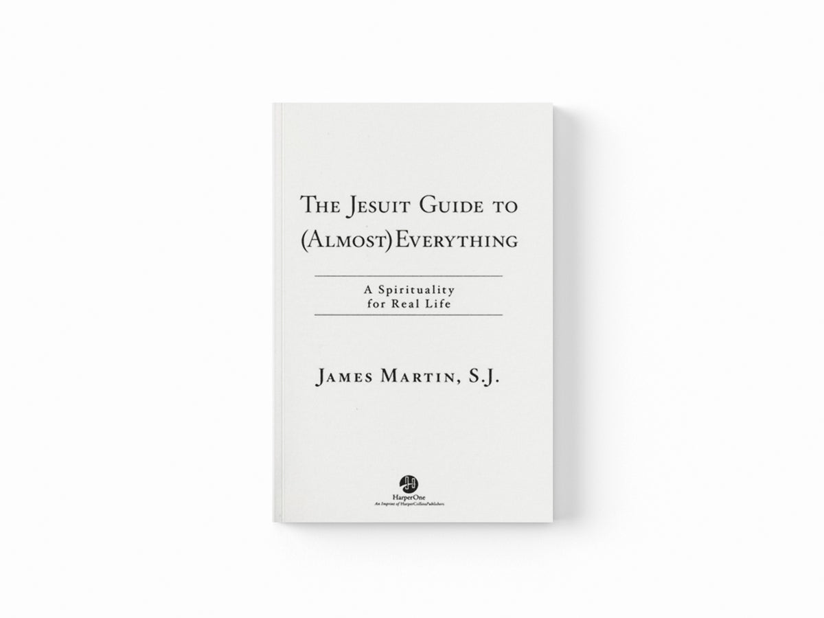 The Jesuit Guide to (Almost) Everything: A Spirituality for Real Life by James Martin; 9780061432699