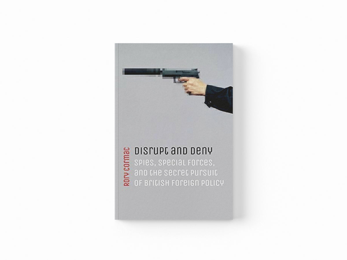 Disrupt and Deny by Rory  Cormac; 9780198784609