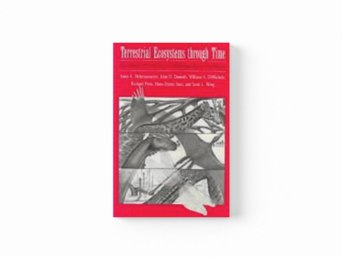 Terrestrial Ecosystems Through Time by Anna K. Behrensmeyer; William A. DiMichele; Richard Potts; John D. Damuth; 9780226041551