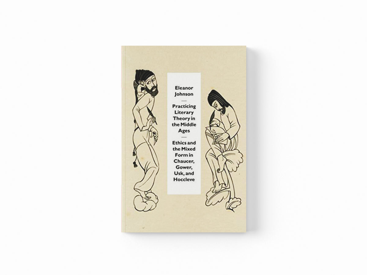Practicing Literary Theory in the Middle Ages by Eleanor Johnson; 9780226527451