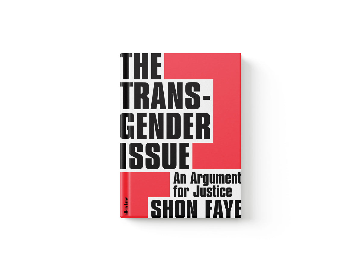 The Transgender Issue: An Argument for Justice by Shon Faye; 9780241423141