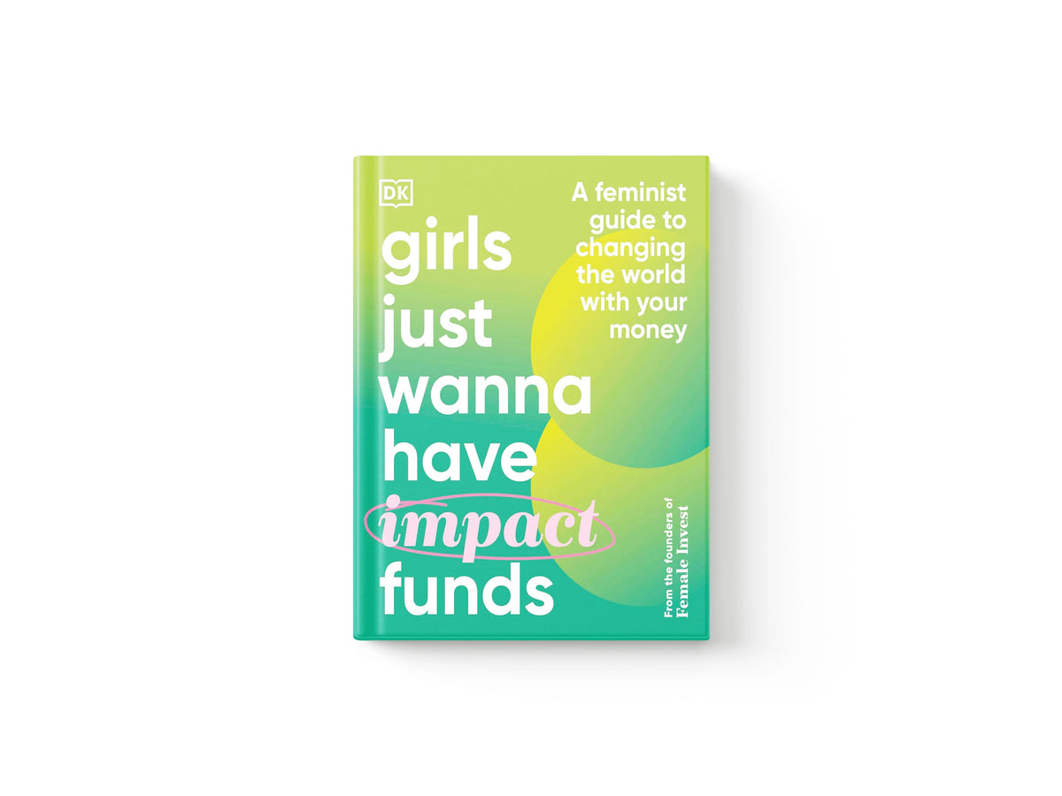 Girls Just Wanna Have Impact Funds by DK; 9780241607817