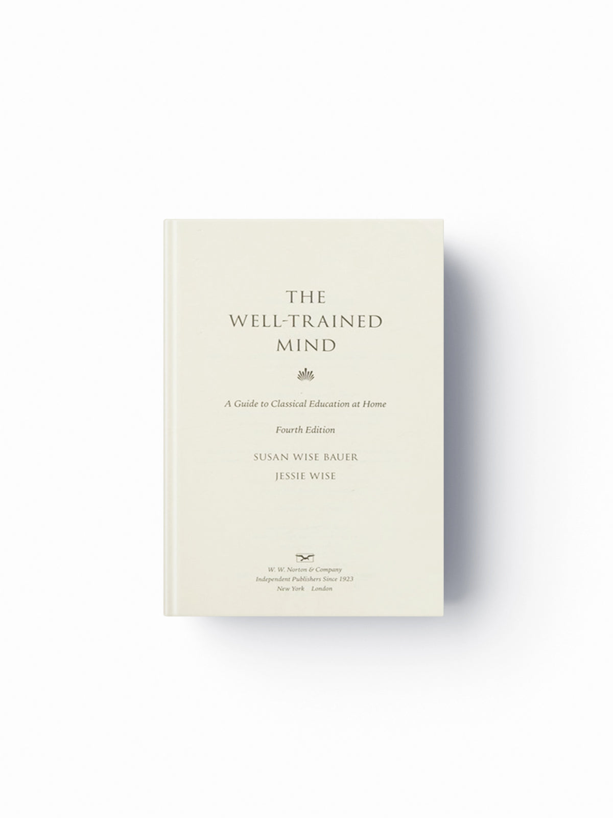 The Well-Trained Mind by Jessie Wise; Susan Wise Bauer; 9780393253627