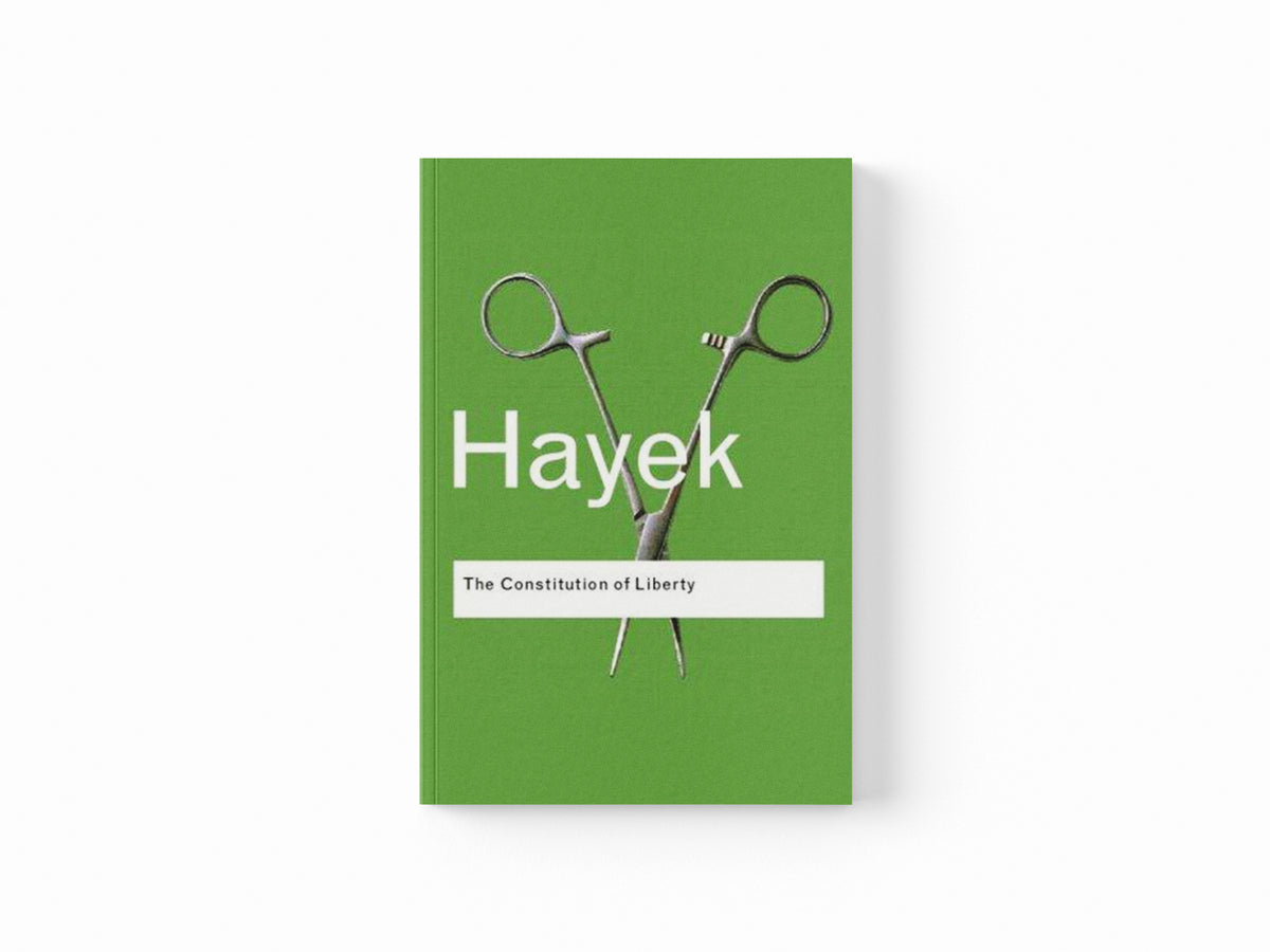 The Constitution of Liberty by F.A. Hayek; 9780415404242