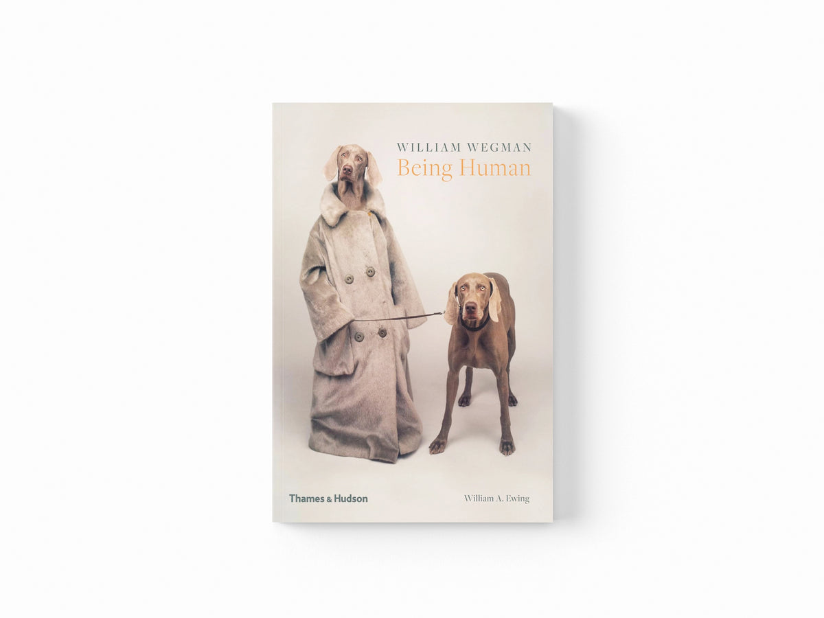 William Wegman: Being Human by William A. Ewing; William Wegman; 9780500293195