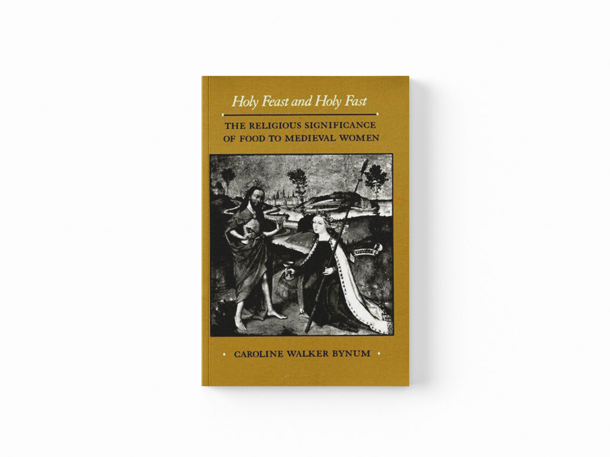 Holy Feast and Holy Fast by Caroline Walker Bynum; 9780520063297