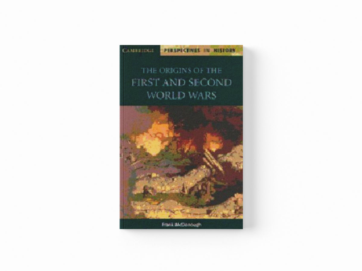 The Origins of the First and Second World Wars by Frank  McDonough; 9780521568616