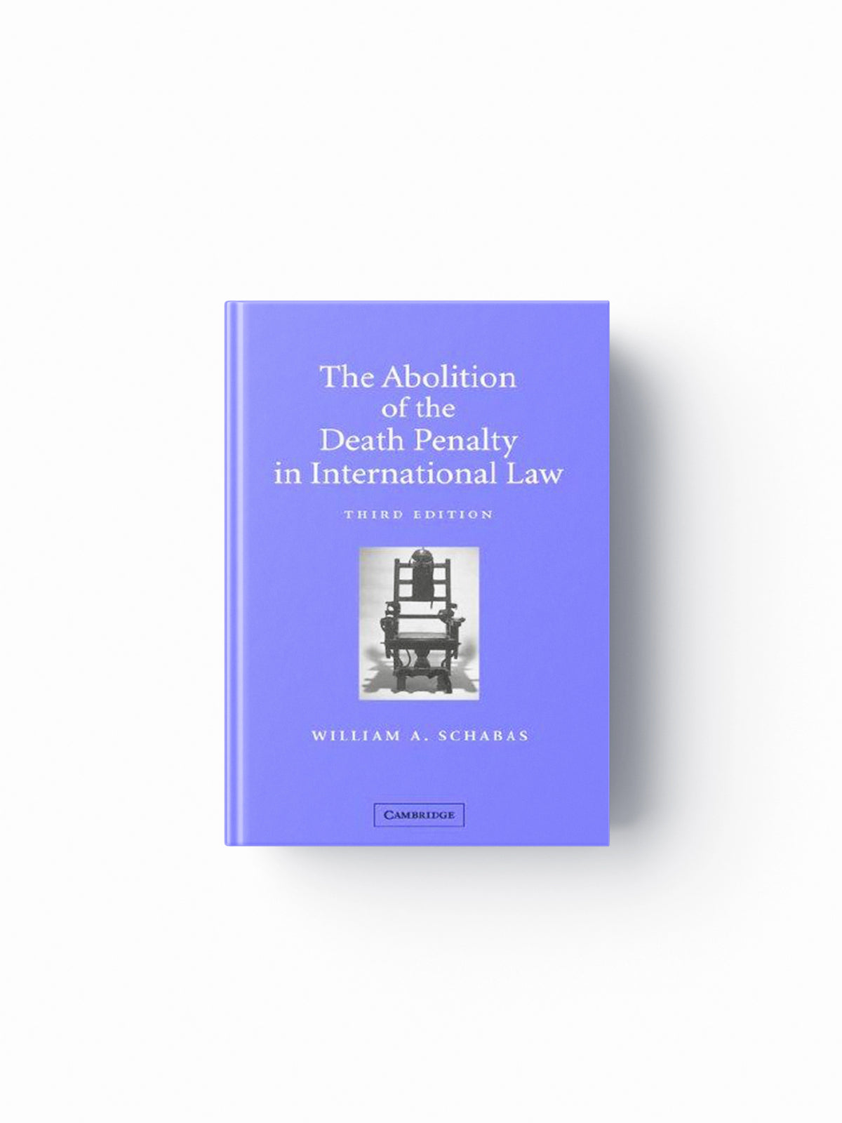 The Abolition of the Death Penalty in International Law by William A.  Schabas; 9780521814911