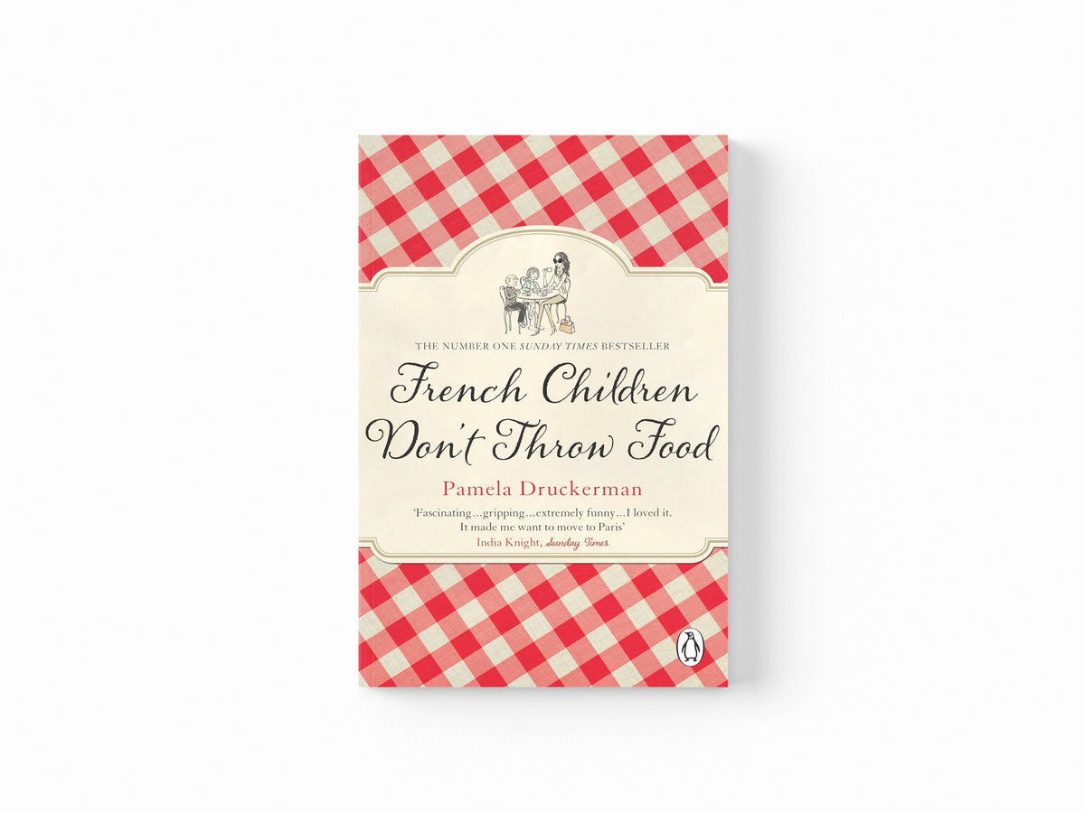 French Children Don't Throw Food by Pamela Druckerman; 9780552779173