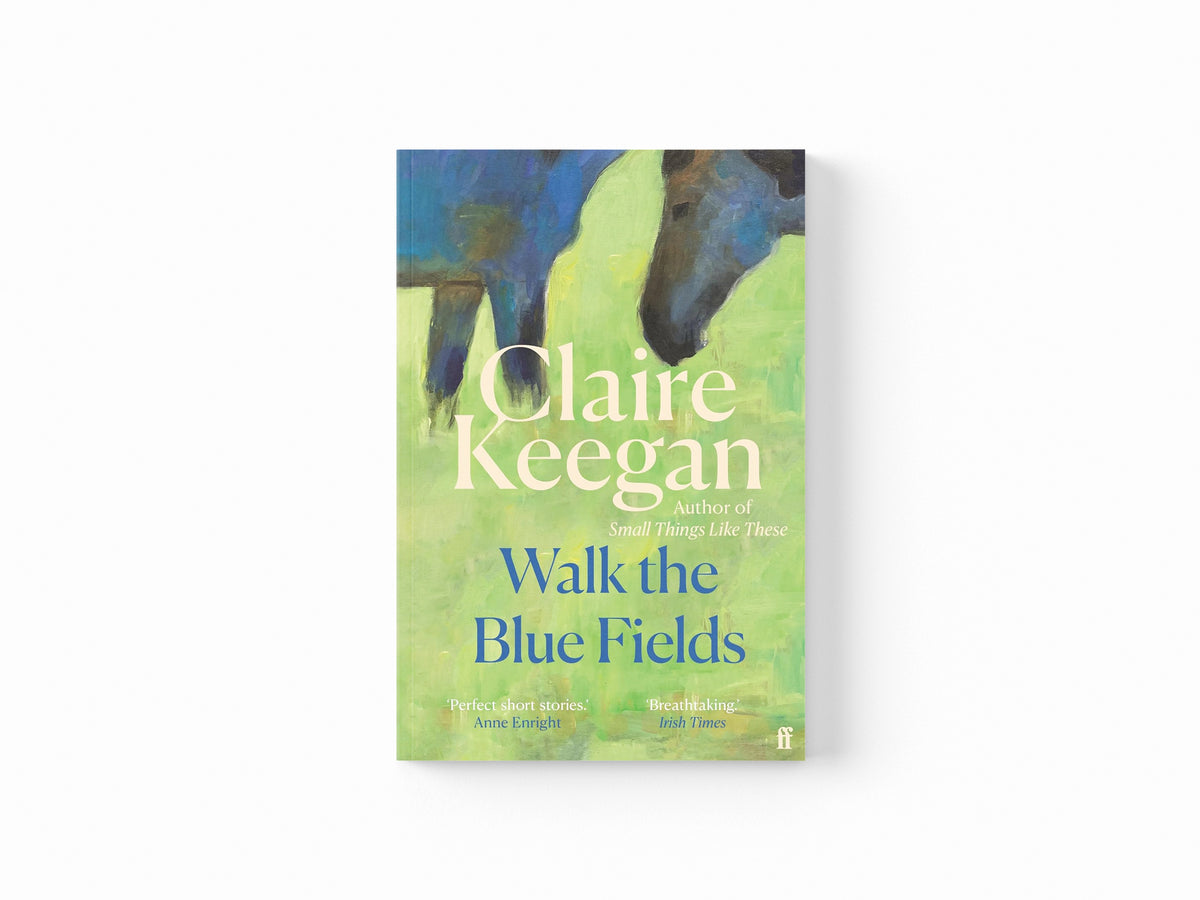 Walk the Blue Fields by Claire Keegan; 9780571382224
