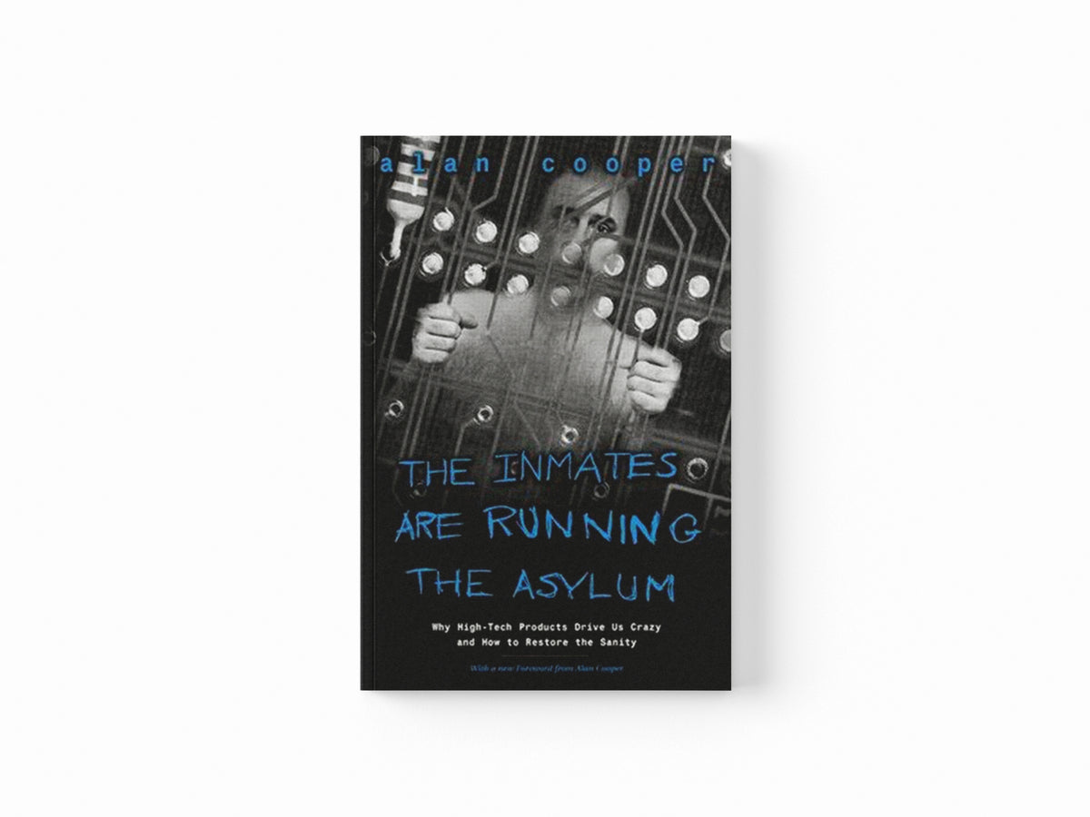 Inmates Are Running the Asylum, The by Alan Cooper; 9780672326141
