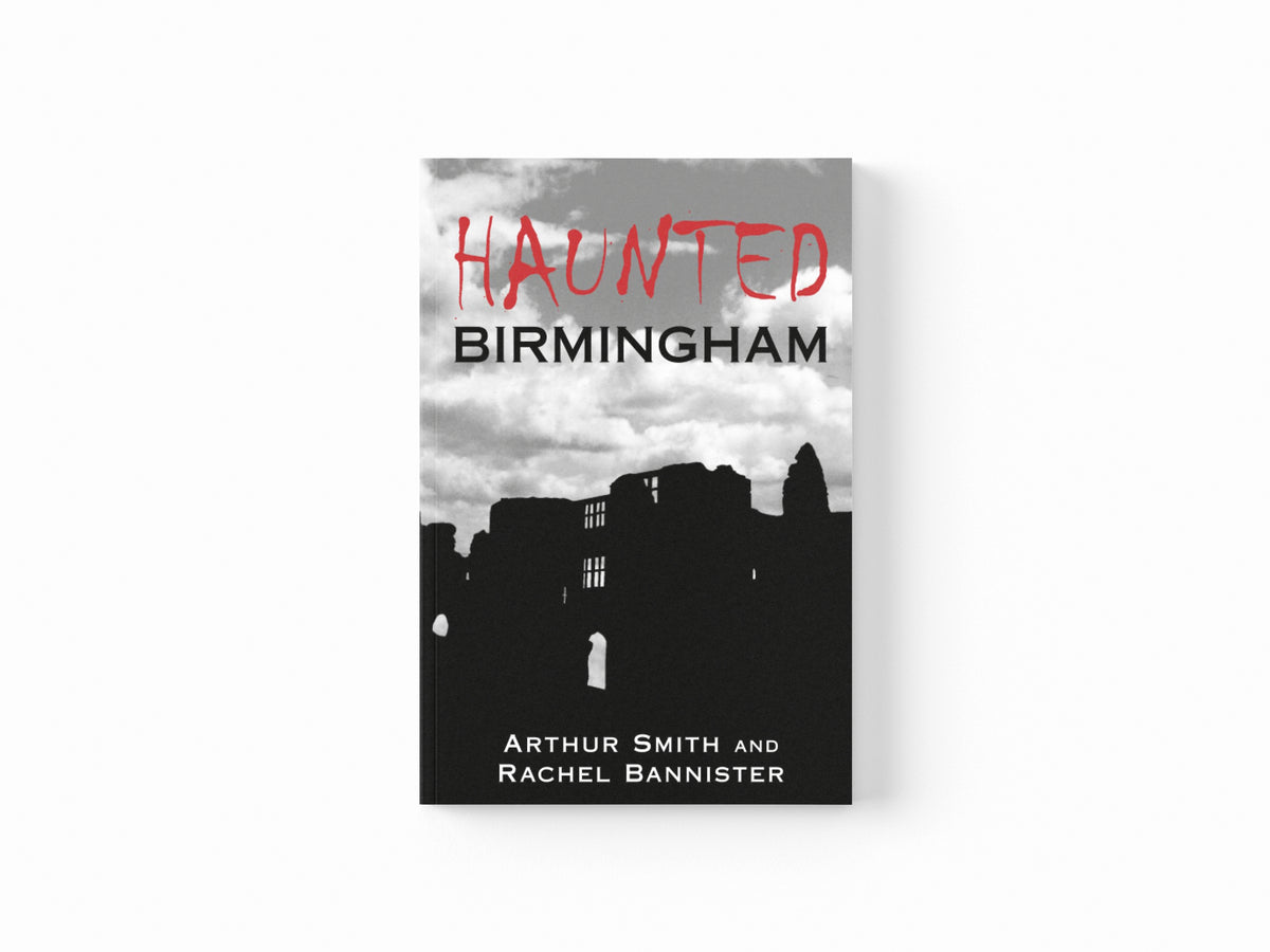 Haunted Birmingham by Arthur Smith; Rachel Bannister; 9780752440170