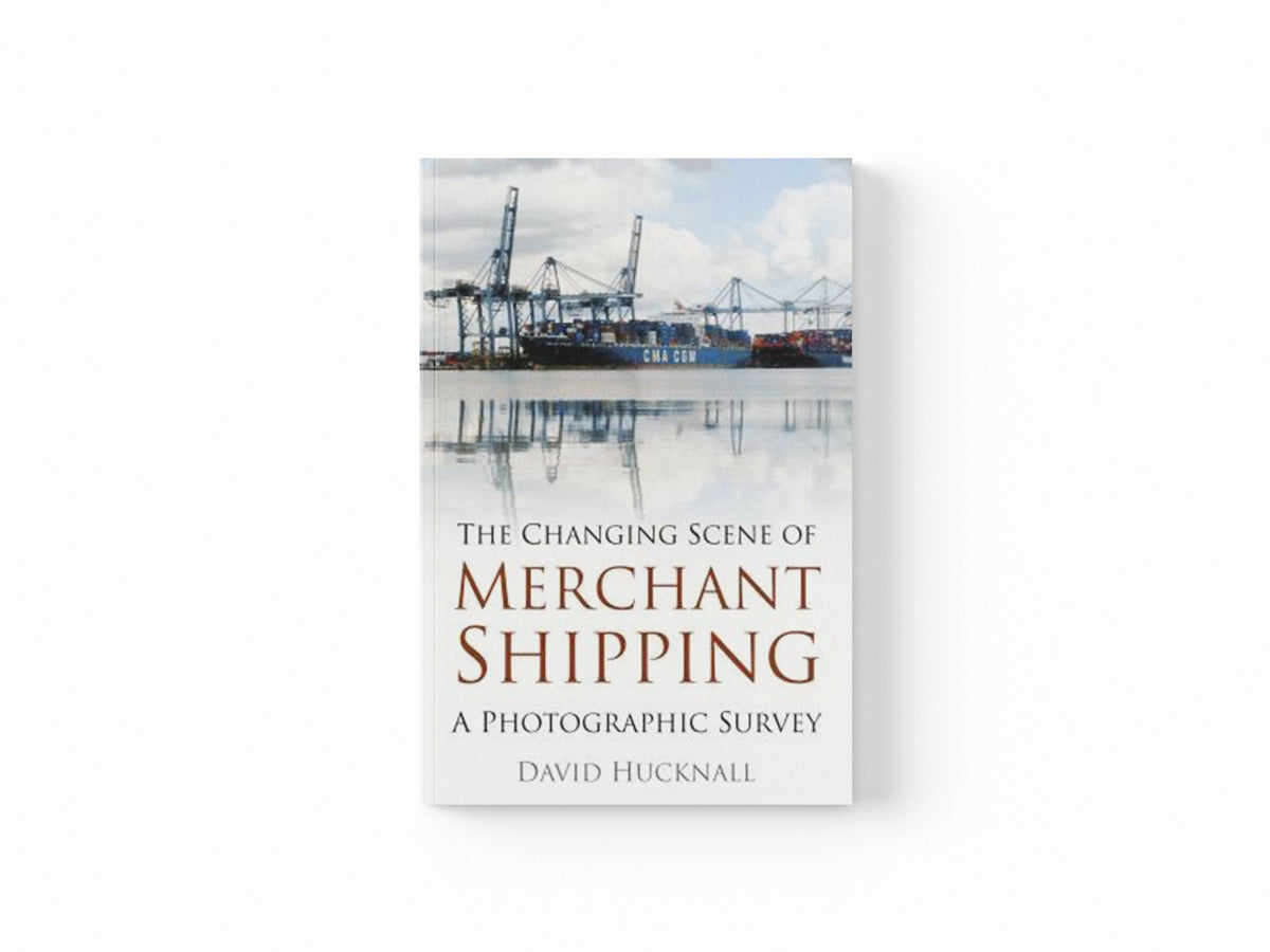 The Changing Scene of Merchant Shipping by David Hucknall; 9780752493398