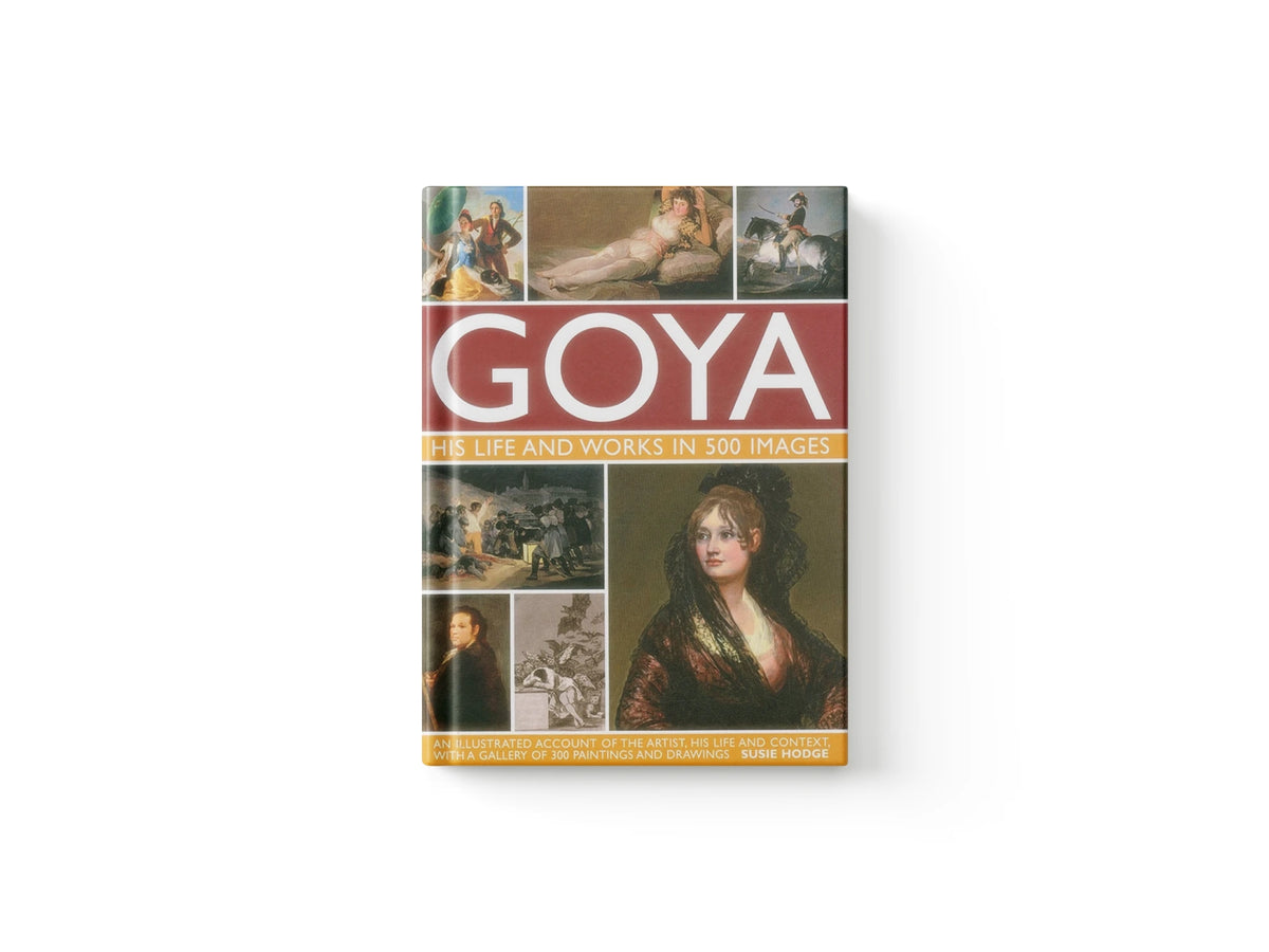 Goya: His Life & Works in 500 Images