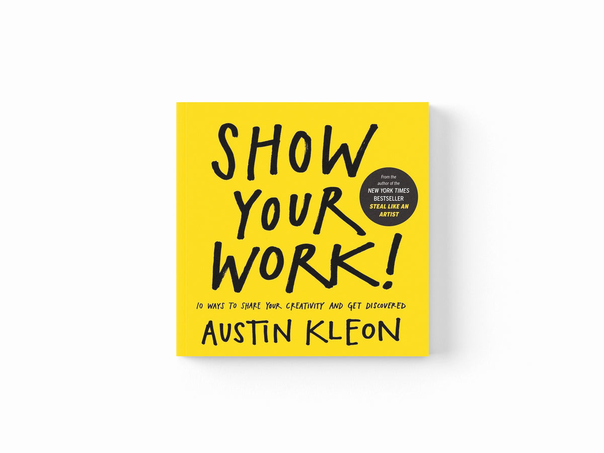 Show Your Work! by Austin Kleon; 9780761178972
