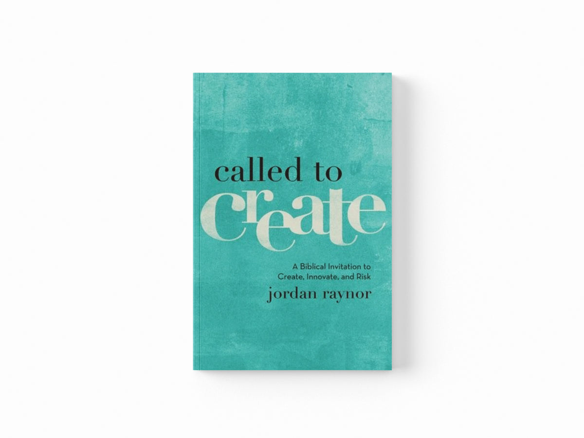 Called to Create – A Biblical Invitation to Create, Innovate, and Risk by Jordan Raynor; 9780801075186
