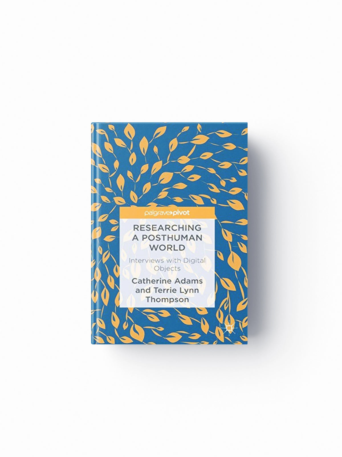 Researching a Posthuman World by Catherine Adams; Terrie Lynn Thompson; 9781137571618