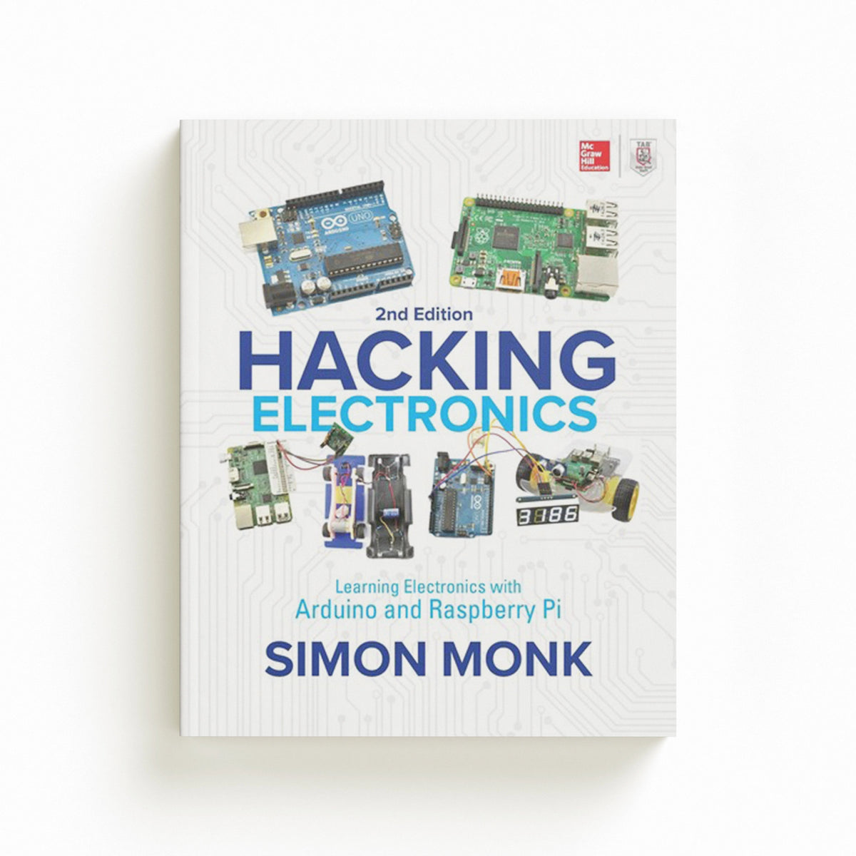 Hacking Electronics: Learning Electronics with Arduino and Raspberry Pi, Second Edition by Simon Monk; 9781260012200