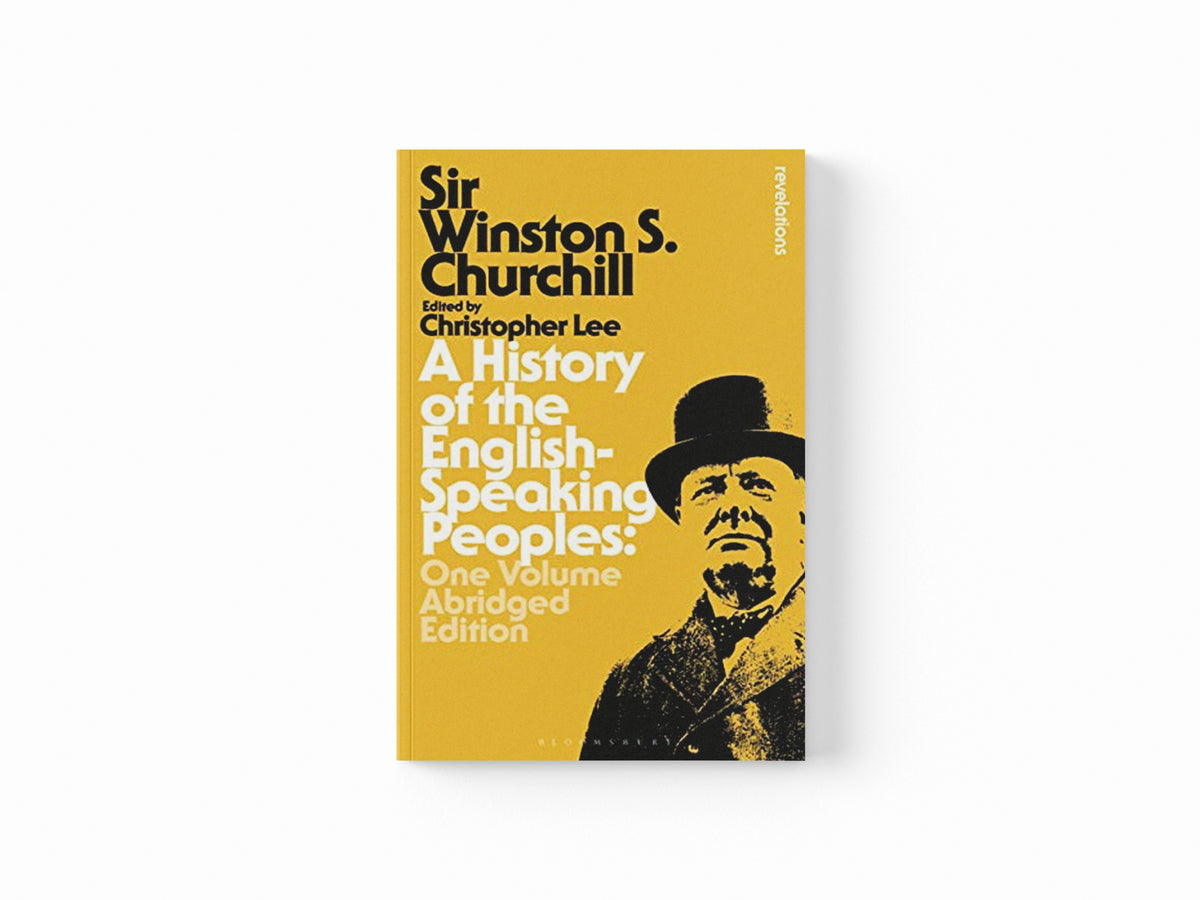 A History of the English-Speaking Peoples: One Volume Abridged Edition by Sir Sir Winston S. Churchill; 9781350042940