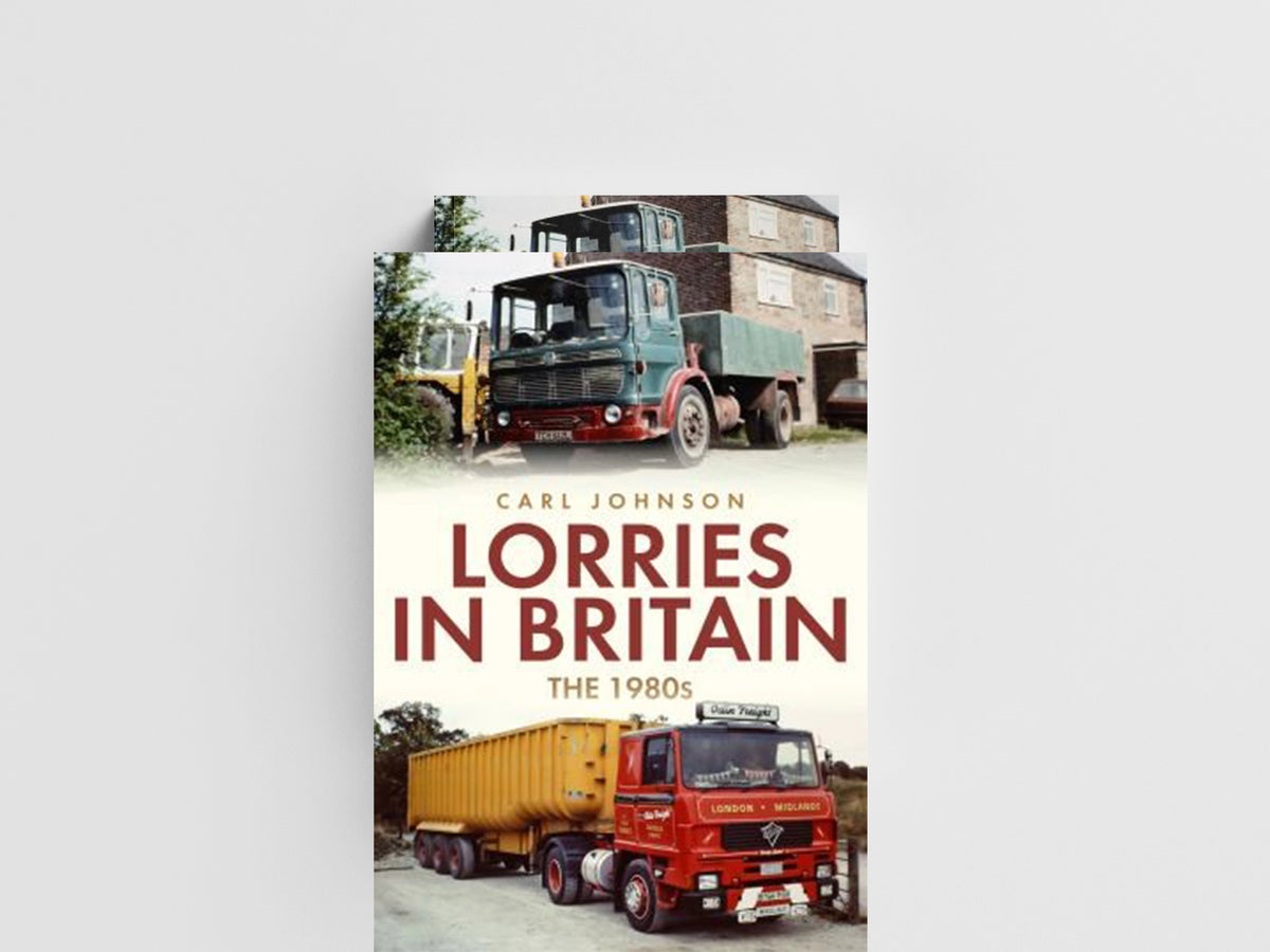 Lorries in Britain: The 1980s by Carl Johnson; 9781398100800