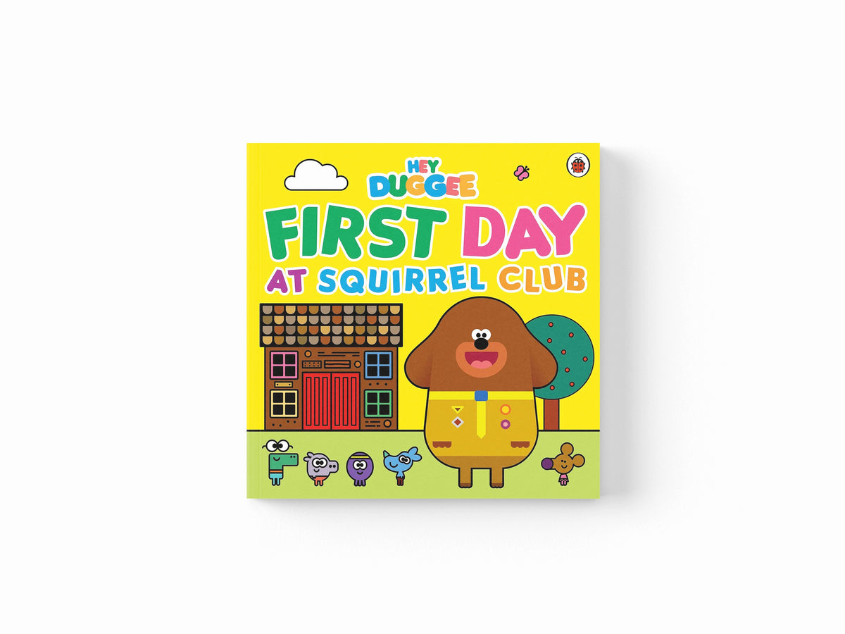 Hey Duggee: First Day at Squirrel Club by Hey Duggee; 9781405954280