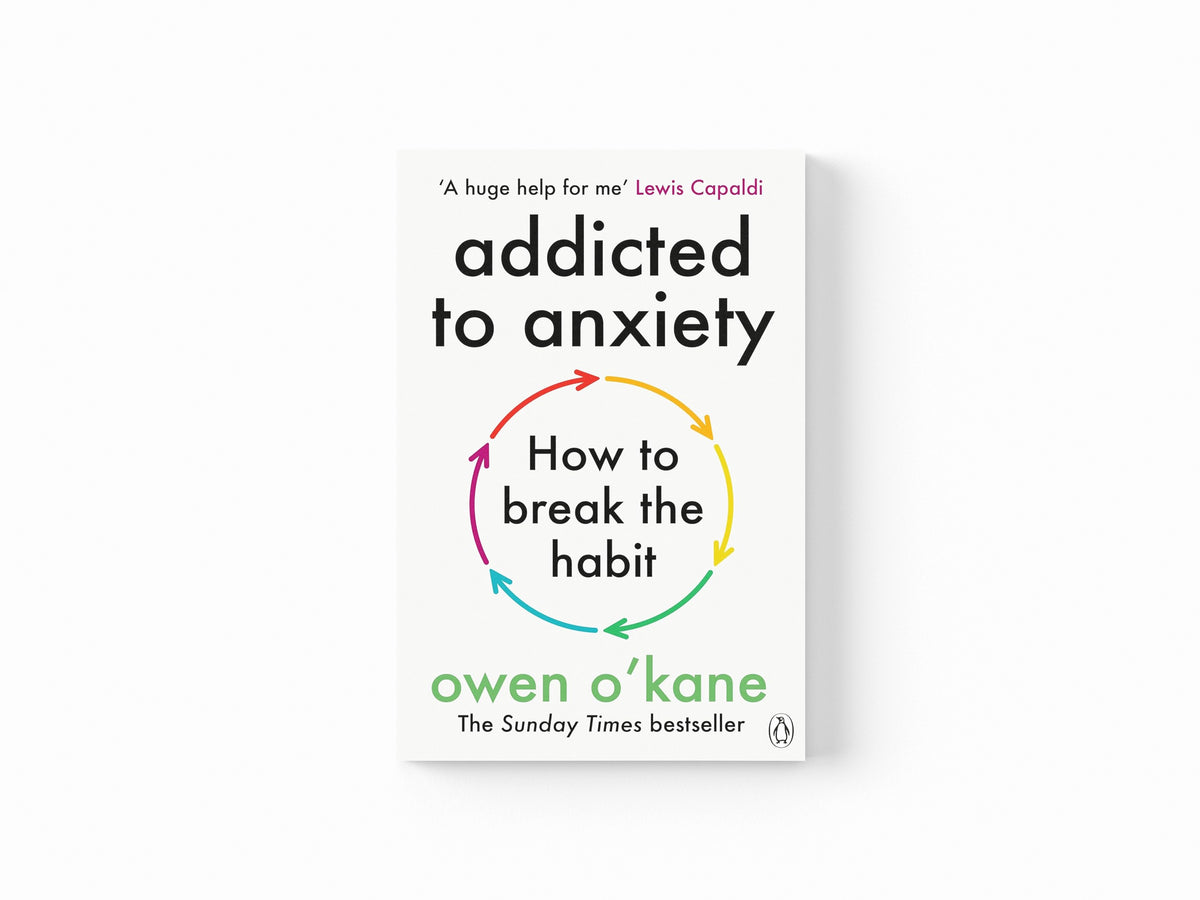 Addicted to Anxiety by Owen O'Kane; 9781405972314