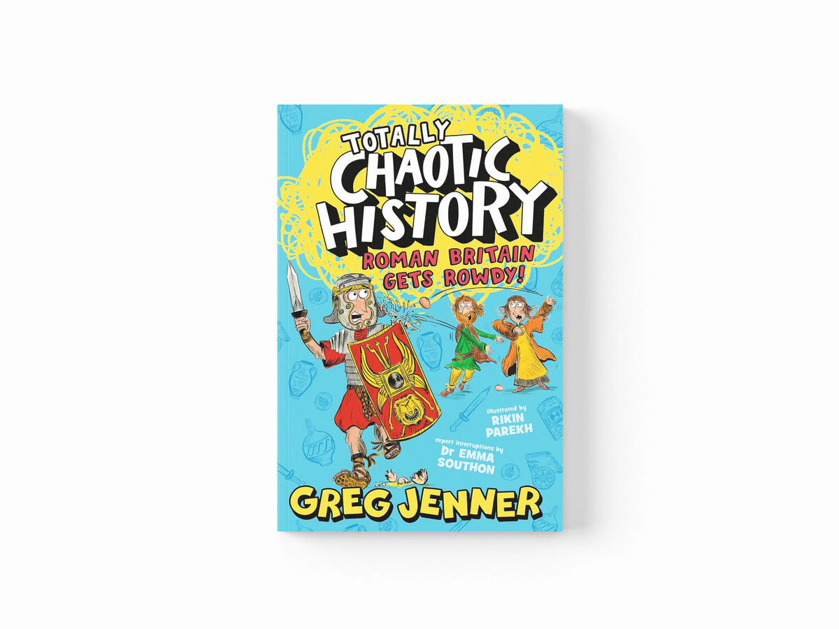 Totally Chaotic History: Roman Britain Gets Rowdy! by Dr Emma Southon; Greg Jenner; 9781406395662