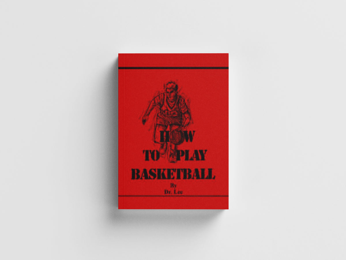 How To Play Basketball by Dr. Lee; 9781425902810