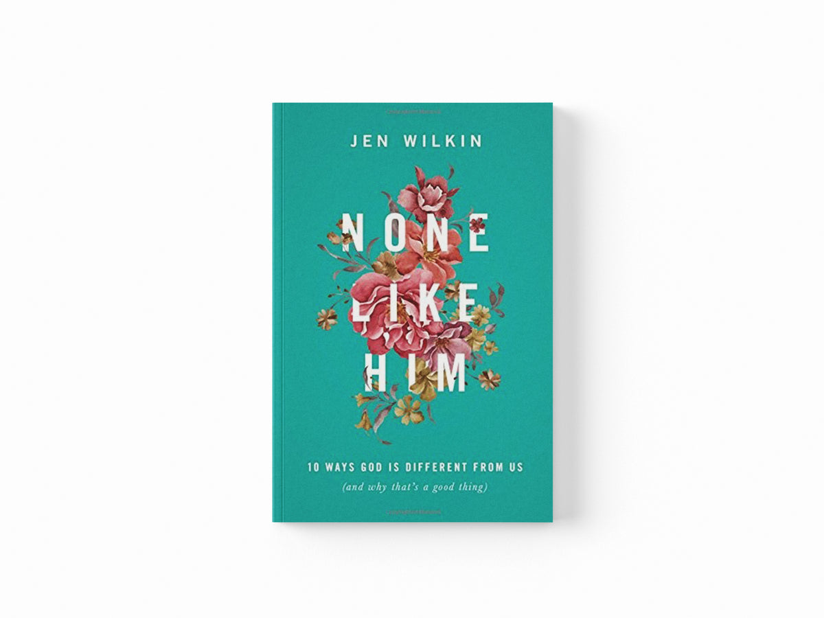 None Like Him by Jen Wilkin; 9781433549830