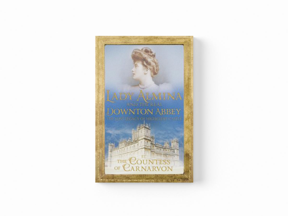 Lady Almina and the Real Downton Abbey by Countess Of Carnarvon; 9781444730845