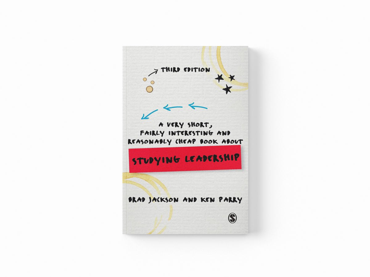 A Very Short, Fairly Interesting and Reasonably Cheap Book about Studying Leadership by Brad (University of Waikato, New Zealand) Jackson; Ken (Deakin University, Australia) Parry; 9781446273784