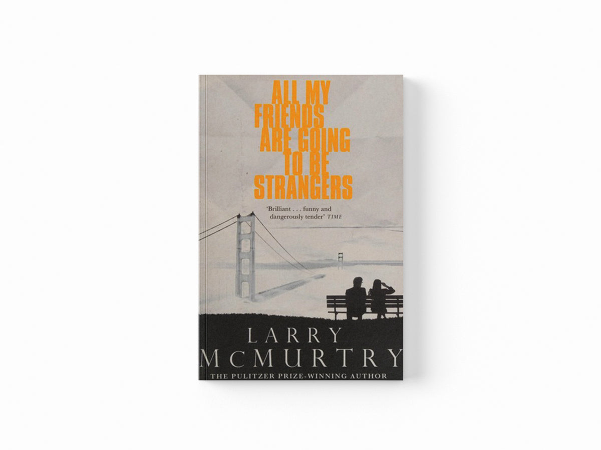 All My Friends Are Going to Be Strangers by Larry McMurtry; 9781447274605