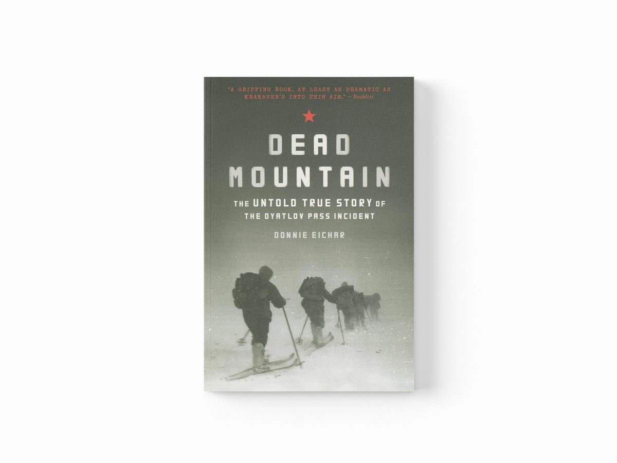 Dead Mountain: The Untold True Story of the Dyatlov Pass Incident by Donnie Eichar; 9781452140032