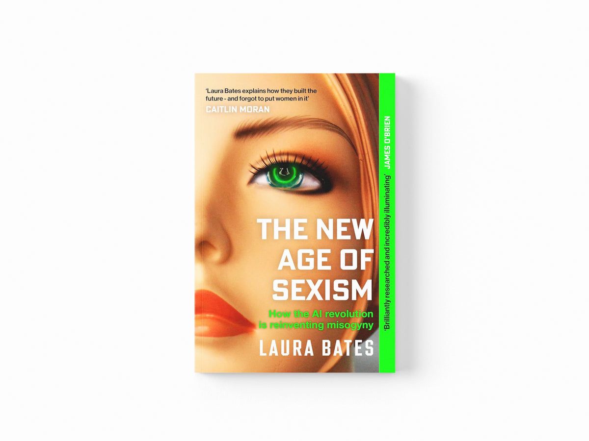 The New Age of Sexism by Laura Bates; 9781471190513