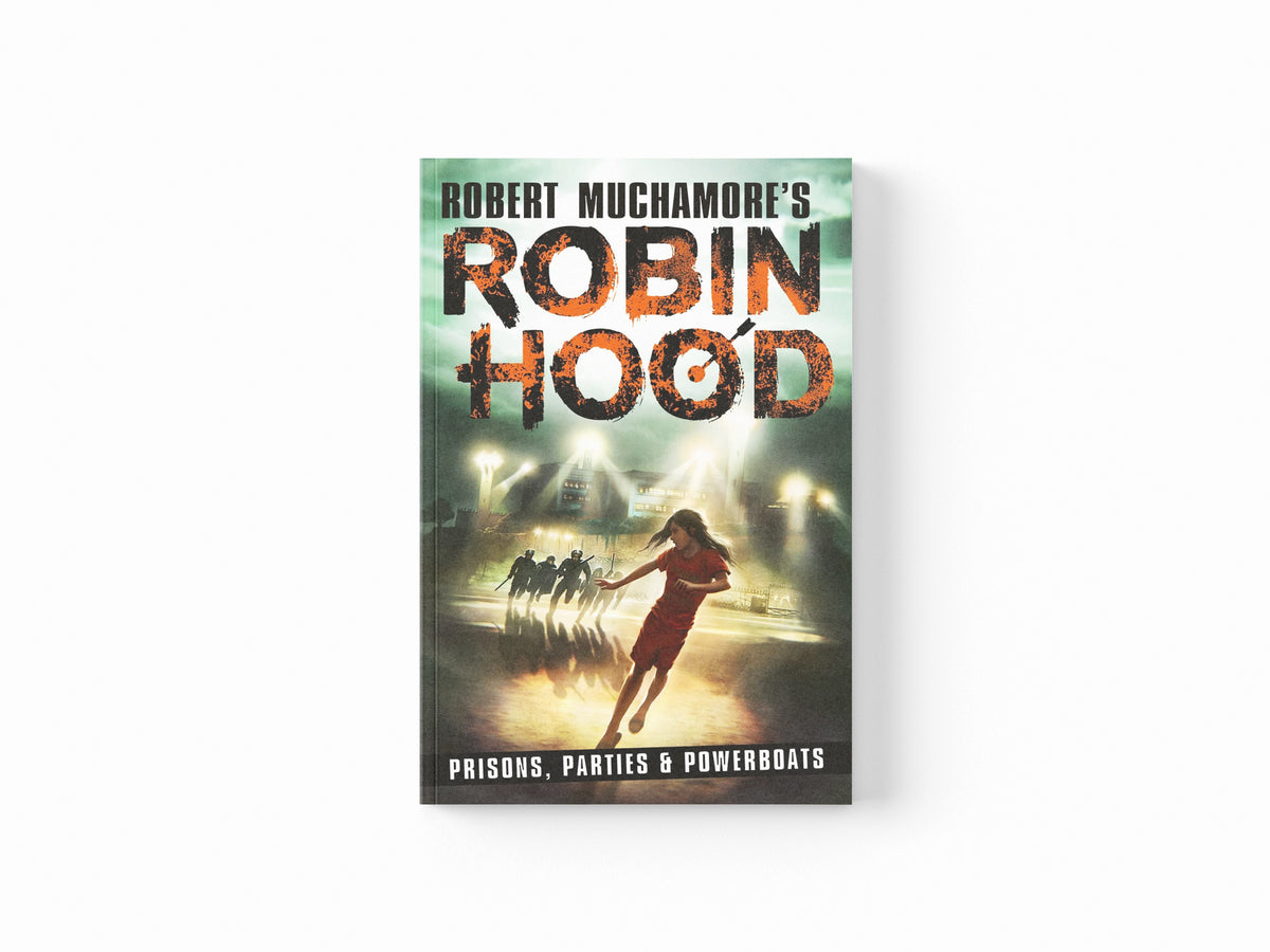 Robin Hood 7: Prisons, Parties & Powerboats (Robert Muchamore's Robin Hood) by Robert Muchamore; 9781471413346
