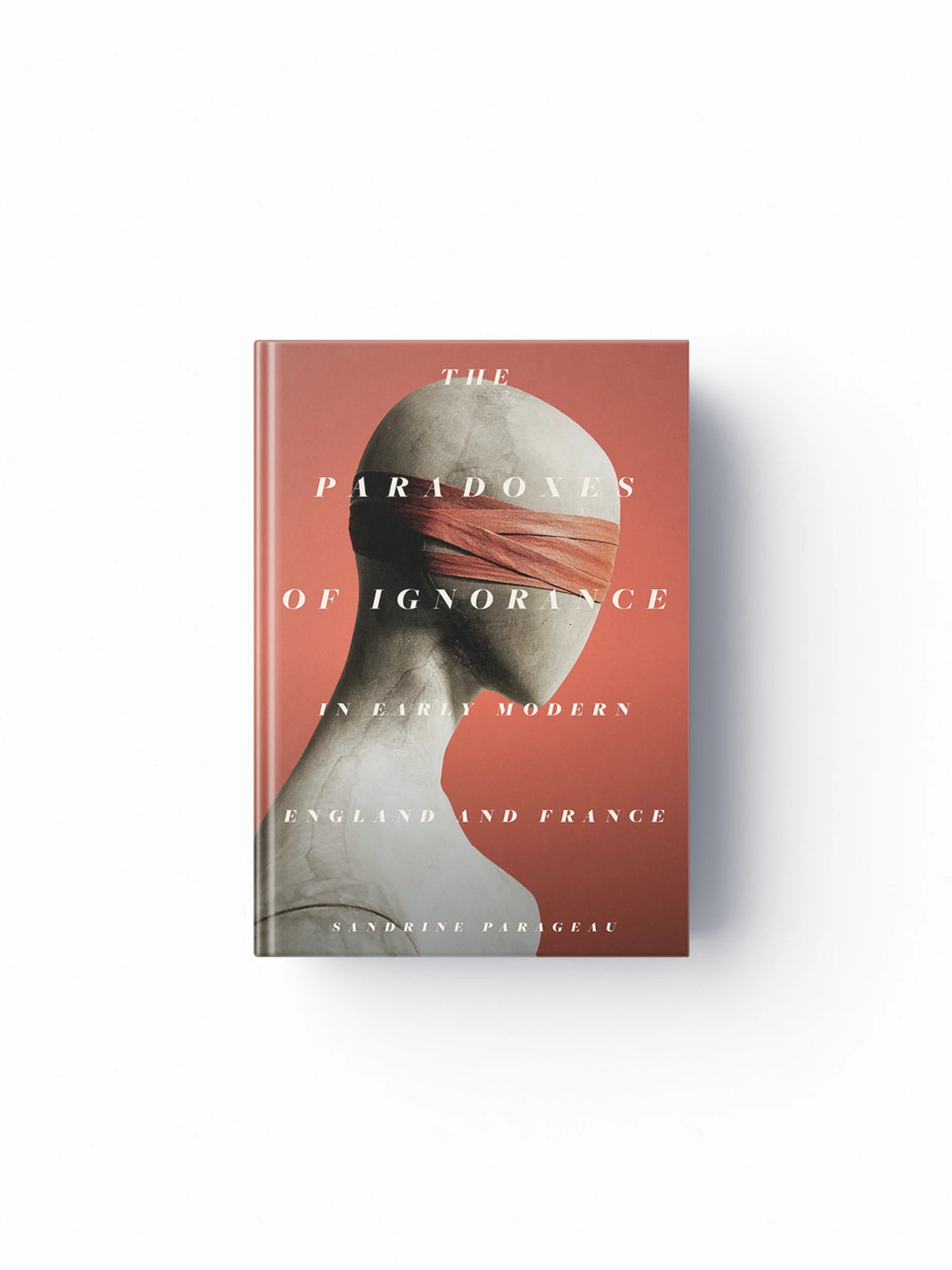 The Paradoxes of Ignorance in Early Modern England and France