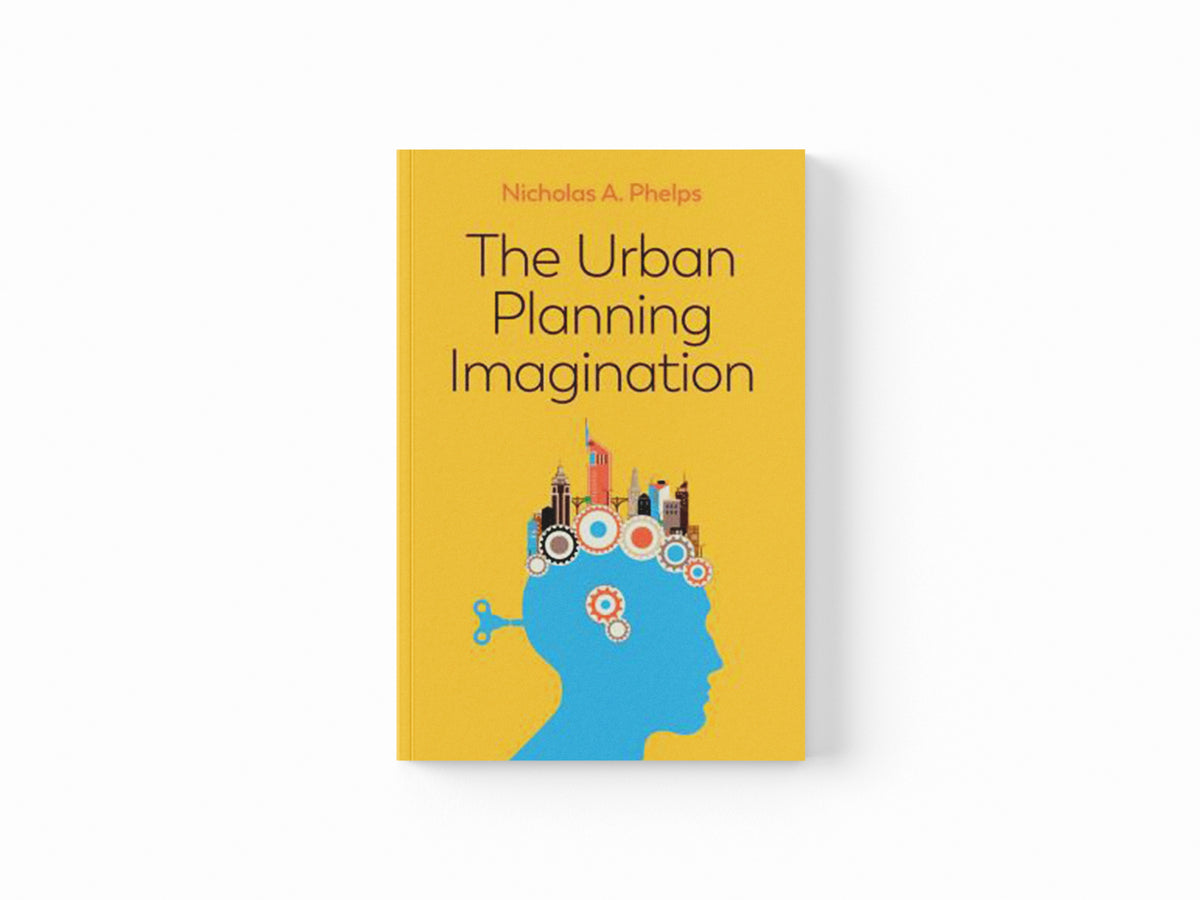 The Urban Planning Imagination by Nicholas A.  Phelps; 9781509526253