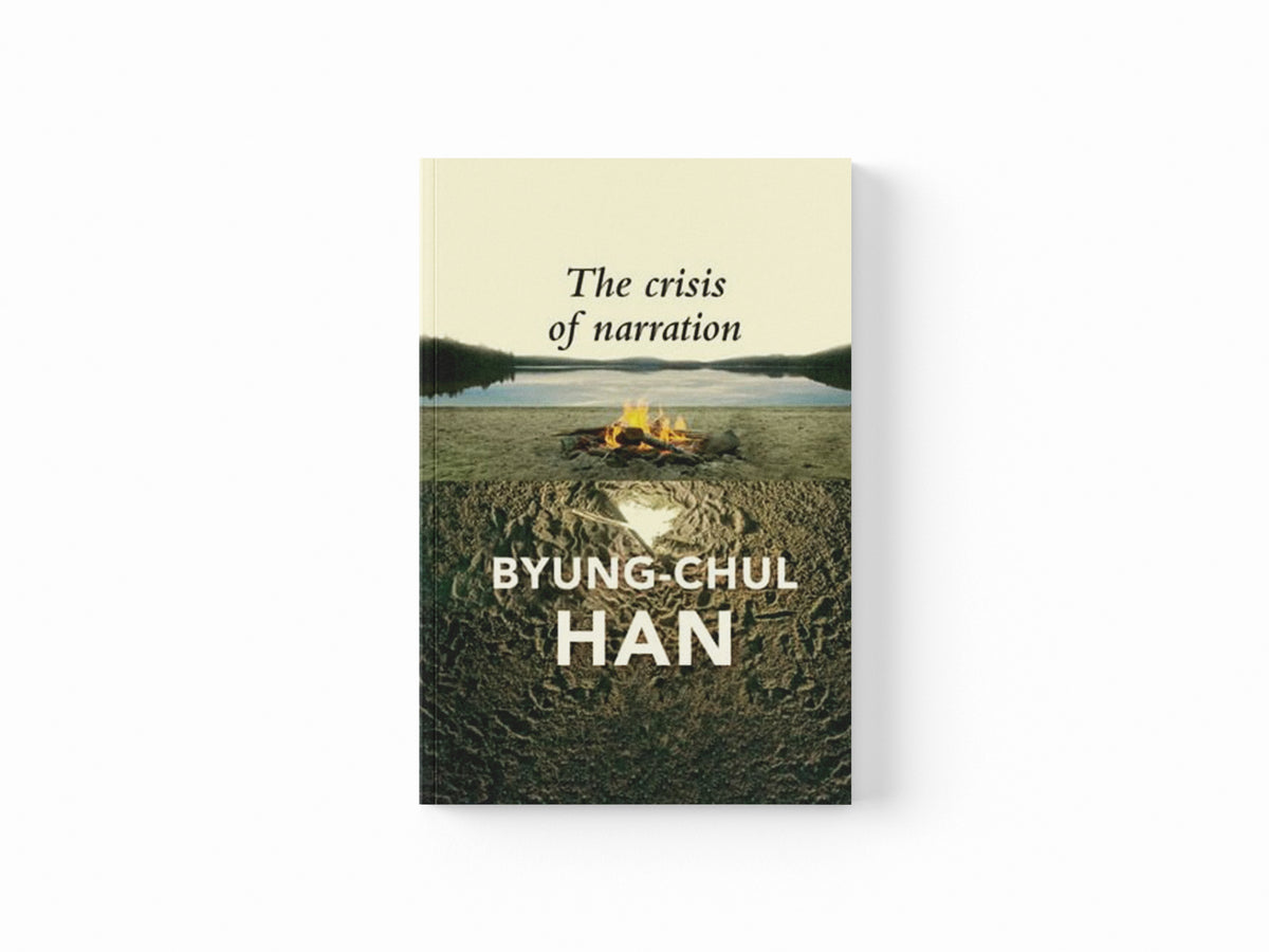 The Crisis of Narration by Byung-Chul Han; 9781509560431