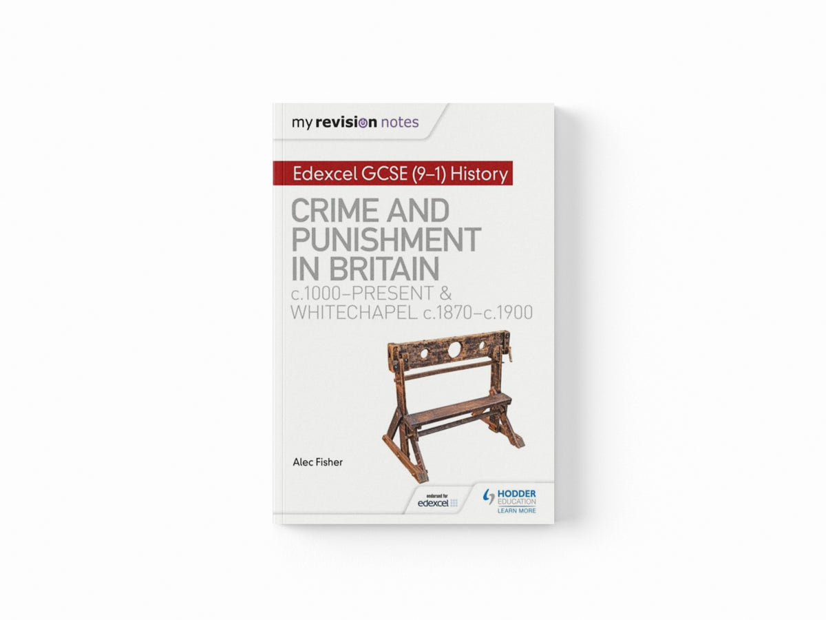 My Revision Notes: Edexcel GCSE (9-1) History: Crime and punishment in Britain, c1000-present and Whitechapel, c1870-c1900