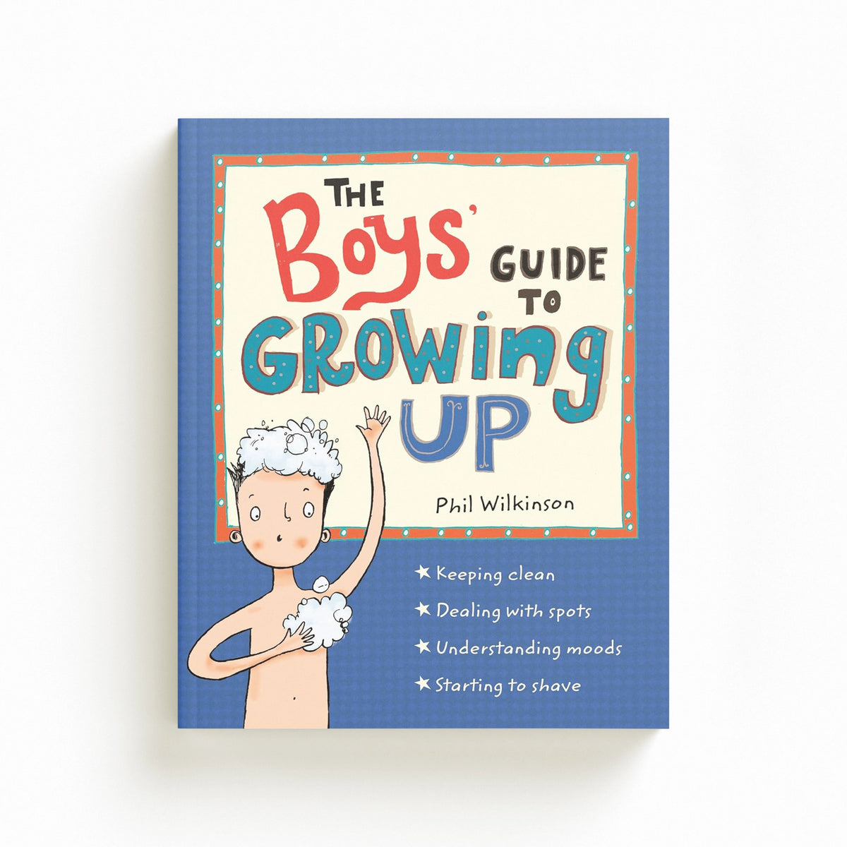 The Boys' Guide to Growing Up: the best-selling puberty guide for boys by Phil Wilkinson; 9781526360175
