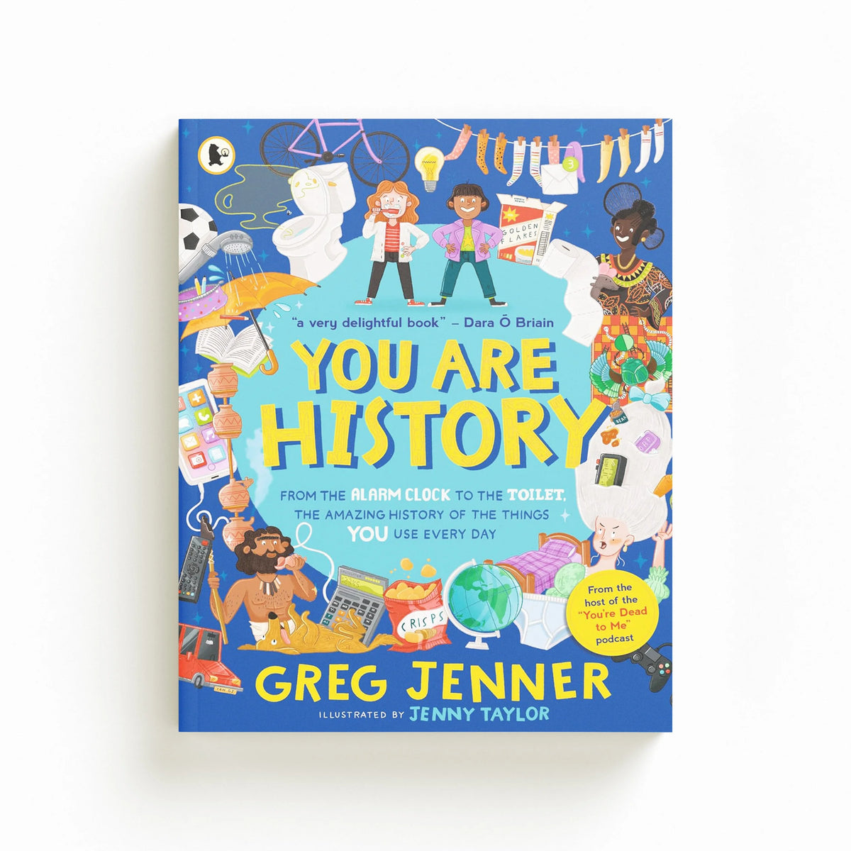 You Are History: The Amazing History of the Things You Use Every Day by Greg Jenner; 9781529523003