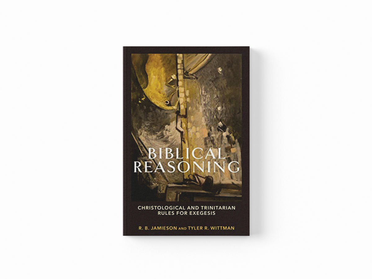 Biblical Reasoning – Christological and Trinitarian Rules for Exegesis by R. B. Jamieson; Tyler R. Wittman; 9781540964670