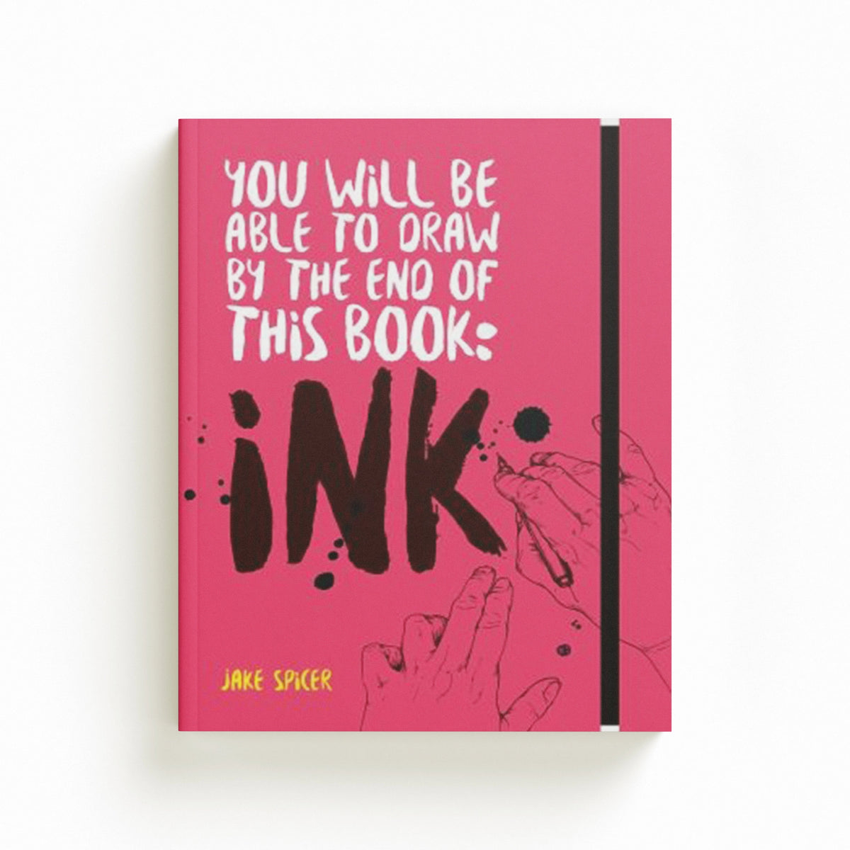 You Will Be Able to Draw by the End of this Book: Ink by Jake Spicer; 9781781576533