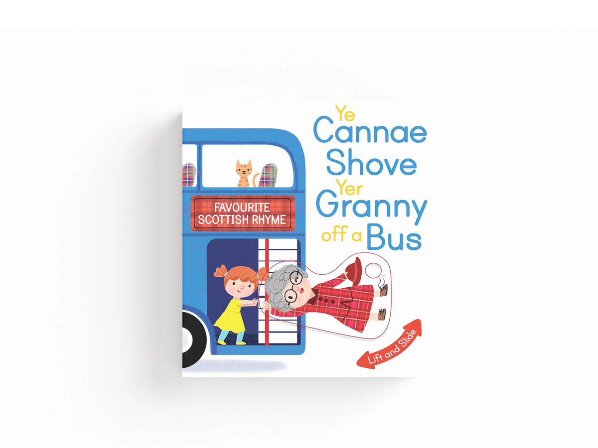 Ye Cannae Shove Yer Granny Off A Bus: A Favourite Scottish Rhyme with Moving Parts by Kathryn Selbert; 9781782504788