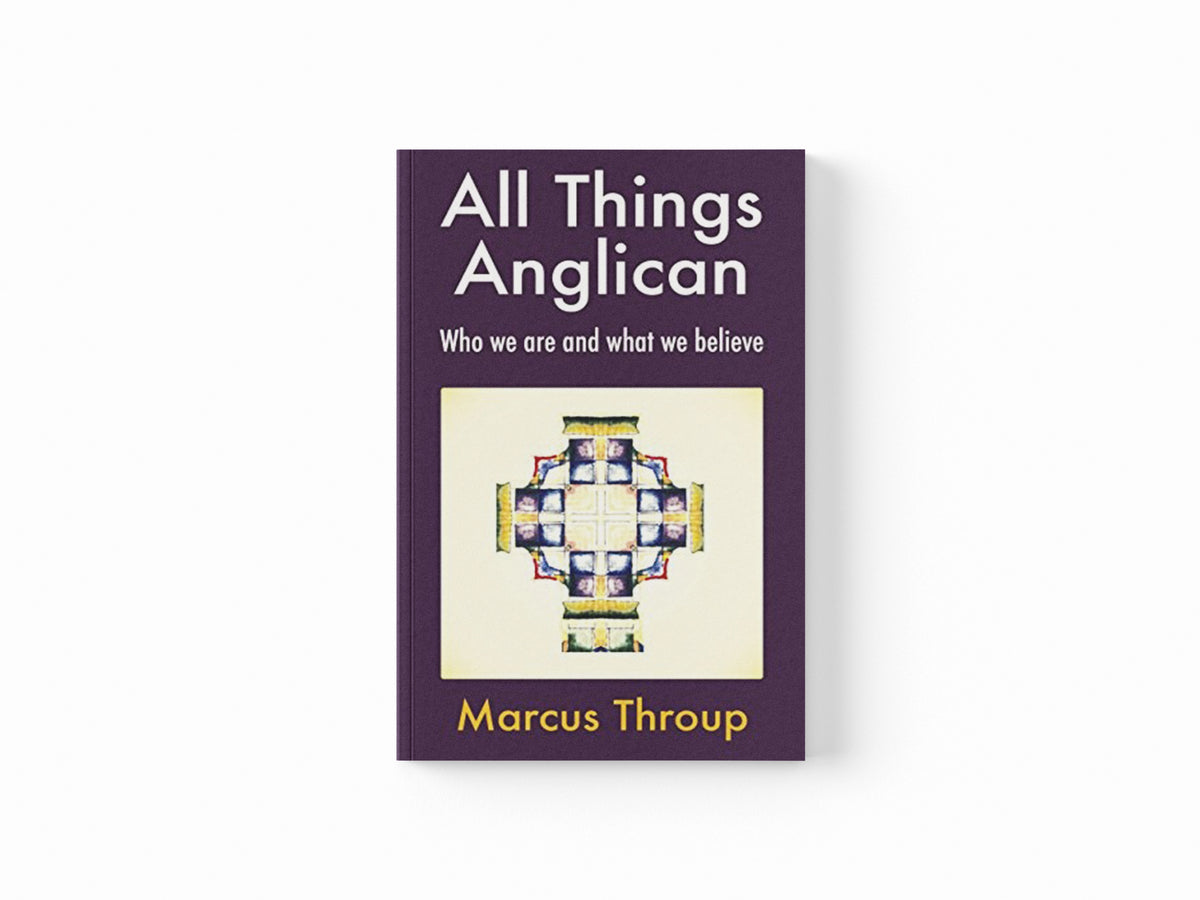 All Things Anglican by Marcus Throup; 9781786220677