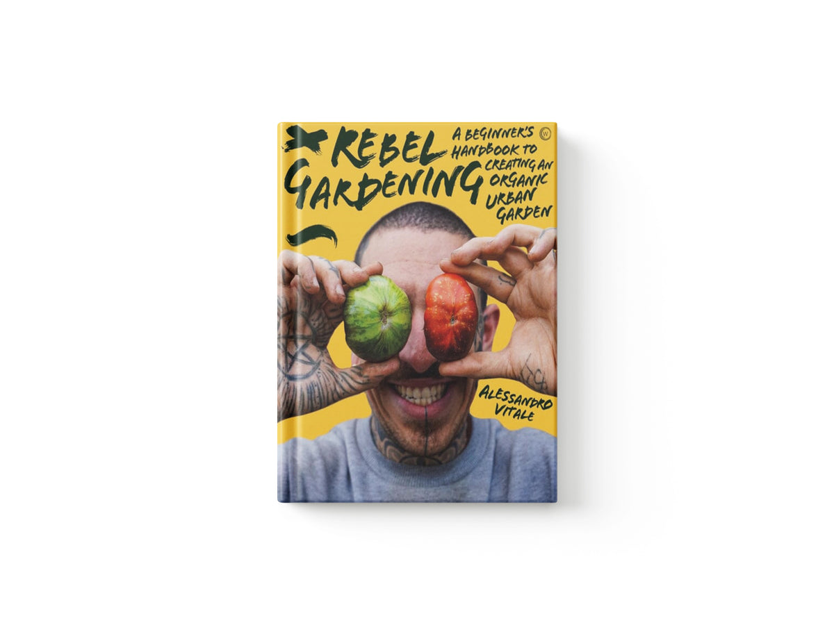 Rebel Gardening: A beginner's handbook to organic urban gardening