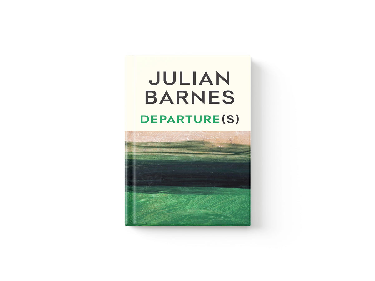 Departure(s) by Julian Barnes; 9781787335721