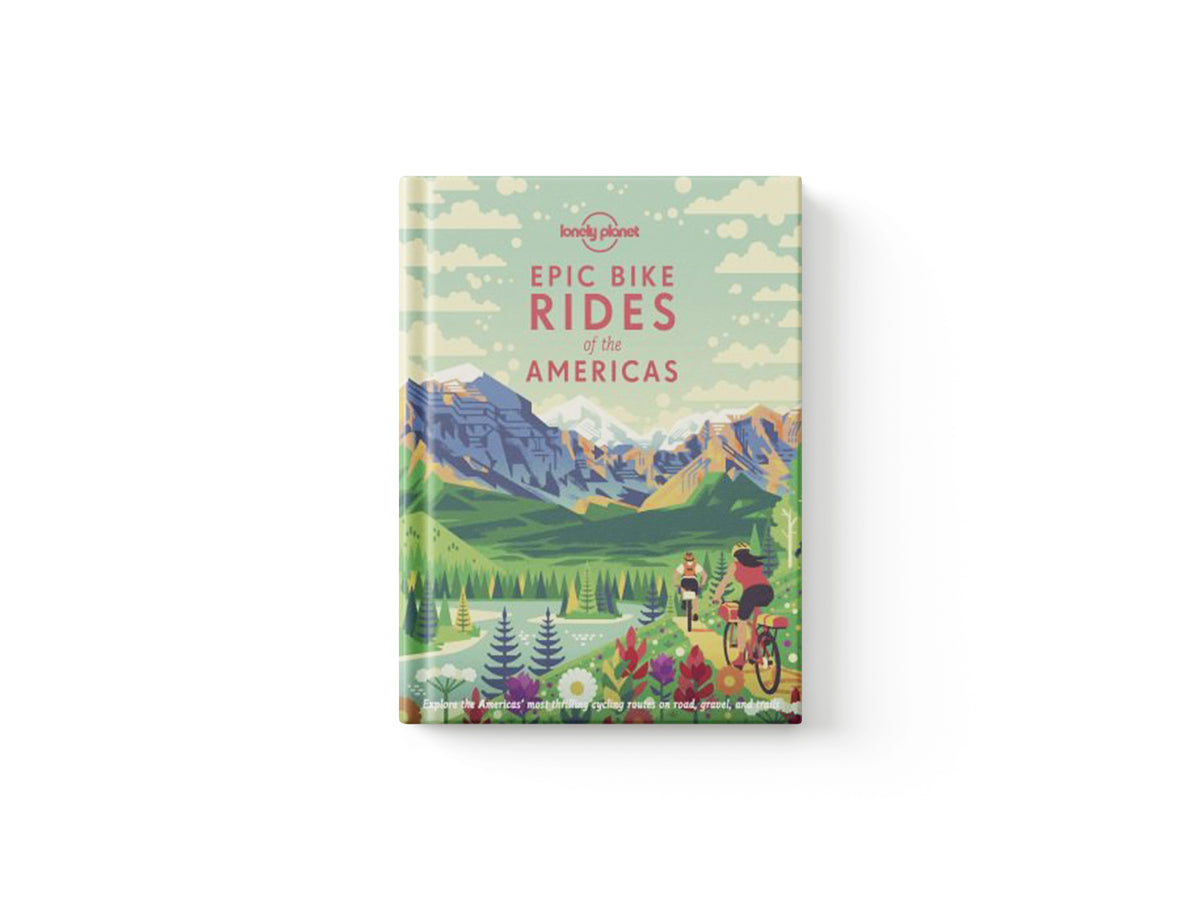 Lonely Planet Epic Bike Rides of the Americas by Lonely Planet; 9781788682572