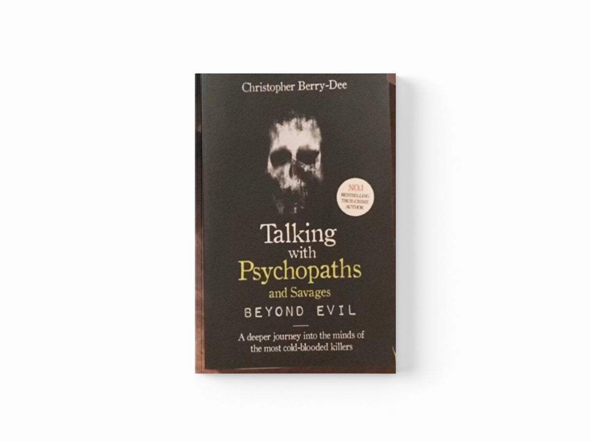 Talking With Psychopaths and Savages: Beyond Evil by Christopher Berry-Dee; 9781789461152