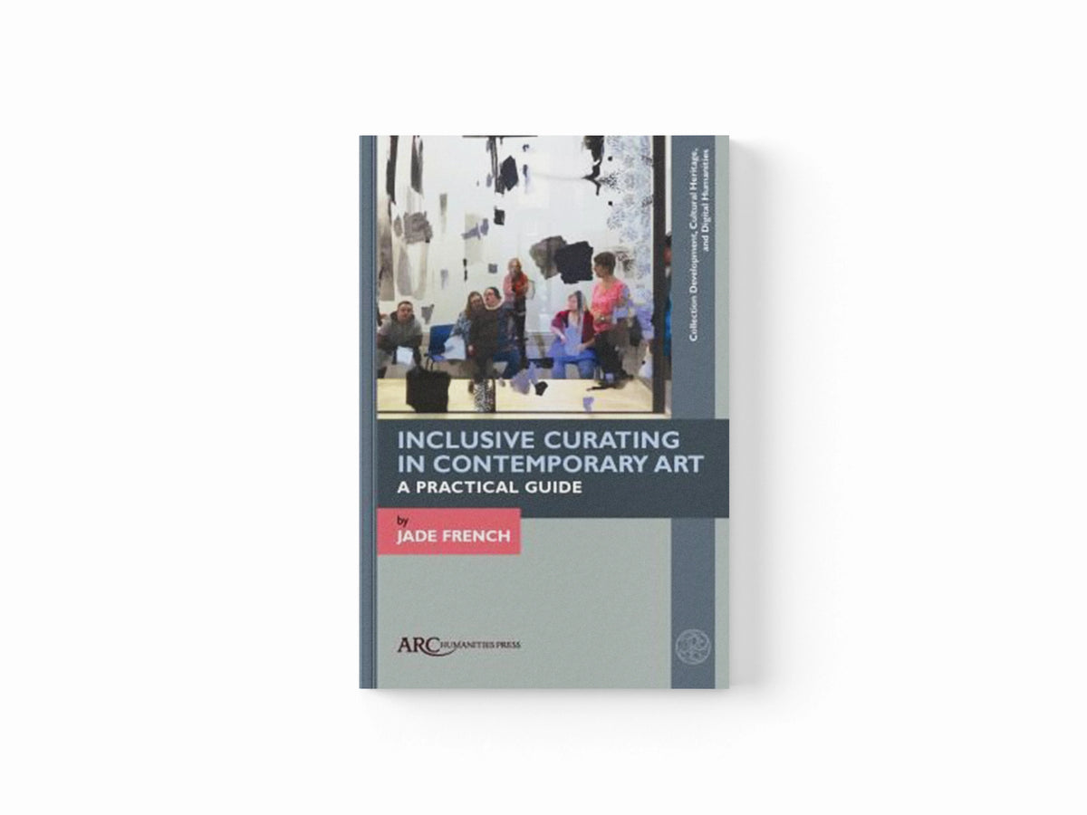 Inclusive Curating in Contemporary Art by Jade  French; 9781802700053